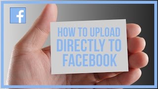 How To Upload Video Directly To Facebook  Facebook Tutorial [upl. by Jereme]