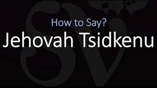 How to Pronounce Jehovah Tsidkenu CORRECTLY Meaning amp Pronunciation [upl. by Emolas]