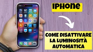 COME DISATTIVARE LA LUMINOSITÀ AUTOMATICA SU IPHONE 2024 [upl. by Naillimixam]