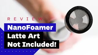 NanoFoamer Review Best Milk Frother For Home Baristas [upl. by Osmo]